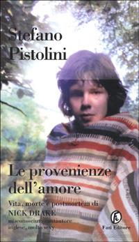 Le provenienze dell'amore. Vita, morte e postmortem di Nick Drake - Stefano Pistolini - copertina