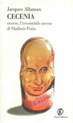 Cecenia. Ovvero, l'irresistibile ascesa di Vladimir Putin