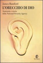 L' orecchio di Dio. Anatomia e storia della National Security Agency