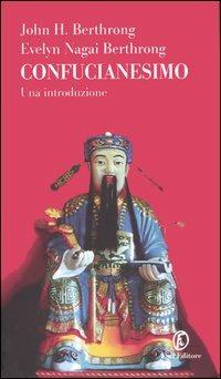 Confucianesimo. Una introduzione - John H. Berthrong,Evelyn Nagai Berthrong - copertina