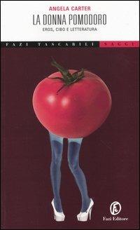 La donna pomodoro. Eros, cibo e letteratura - Angela Carter - copertina