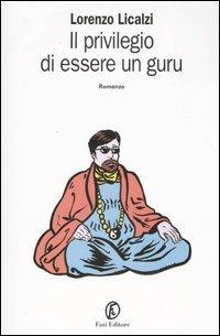 Il privilegio di essere un guru - Lorenzo Licalzi - copertina