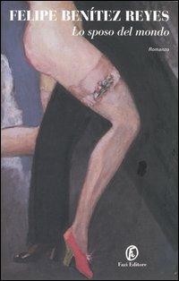 Lo sposo del mondo - Felipe Benítez Reyes - copertina