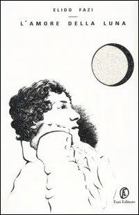 L' amore della luna - Elido Fazi - copertina