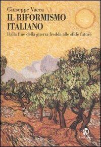 Il riformismo italiano. Dalla fine della guerra fredda alle sfide future - Giuseppe Vacca - copertina