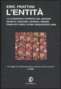 L'entità. La clamorosa scoperta del servizio segreto vaticano: intrighi, omicidi, complotti degli ultimi cinquecento anni - Eric Frattini - copertina