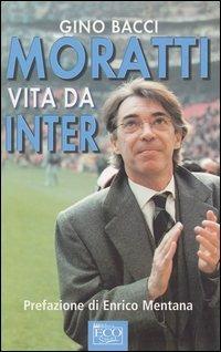 Moratti. Vita da Inter - Gino Bacci - copertina