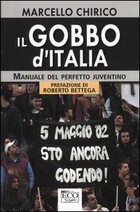 Il gobbo d'Italia. Manuale del perfetto juventino - Marcello Chirico - copertina