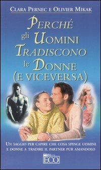 Perché gli uomini tradiscono le donne (e viceversa) - Clara Pernec,Olivier Mikak - copertina