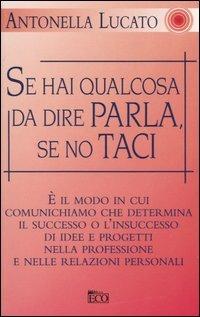 Se hai qualcosa da dire parla, se no taci - Antonella Lucato - copertina