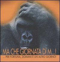Ma che giornata di m...! Per fortuna, domani è un altro giorno. Ediz. illustrata - copertina