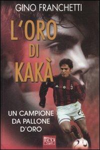 L'oro di Kakà. Ediz. illustrata - Gino Franchetti - copertina