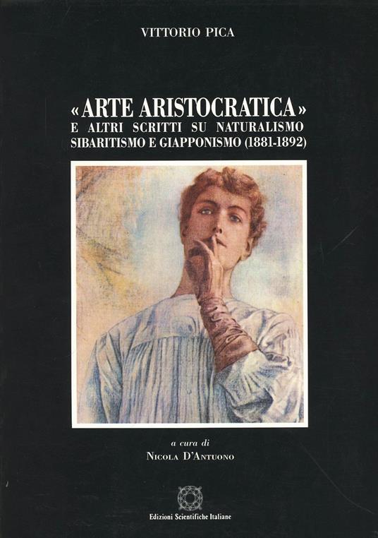 Arte aristocratica e altri scritti su naturalismo sibaritismo e giapponismo (1881-1892) - Vittorio Pica - copertina