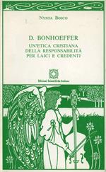 D. Bonhoeffer. Un'etica cristiana della responsabilità per laici e credenti