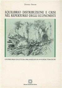 Equilibrio, distribuzione e crisi nel repertorio degli economisti. Un percorso di lettura organizzato in 39 schede tematiche - Daniele Besomi - copertina