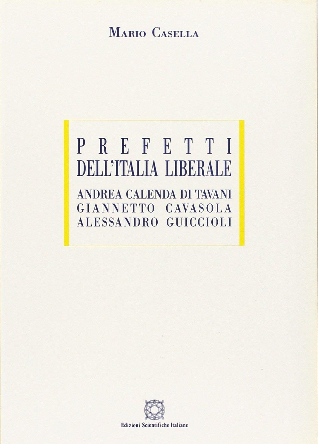 Prefetti dell'Italia liberale. Andrea Calenda di Tavani, Giannetto Cavasola, Alessandro Guiccioli