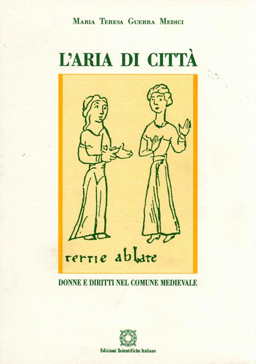 L'aria di città. Donne e diritti nel comune medievale - Maria Teresa Guerra Medici - copertina