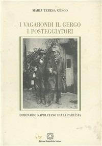 I vagabondi, il gergo, i posteggiatori. Dizionario napoletano della parlèsia - M. Teresa Greco - copertina