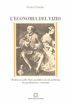 L'economia del vizio. Il tabacco nello Stato pontificio in età moderna. Produzione e consumo - Cinzia Capalbo - copertina