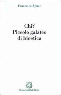 Chi? Piccolo galateo di bioetica - Francesco Ajmar - copertina