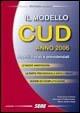 Il modello CUD anno 2006. Aspetti fiscali e previdenziali - Francesca Caresia,Salvatore D'Alessandro,Maria Volpi - copertina