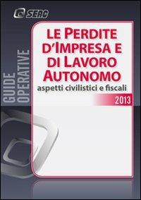 Le perdite d'impresa e di lavoro autonomo. Aspetti civilistici e fiscali - copertina