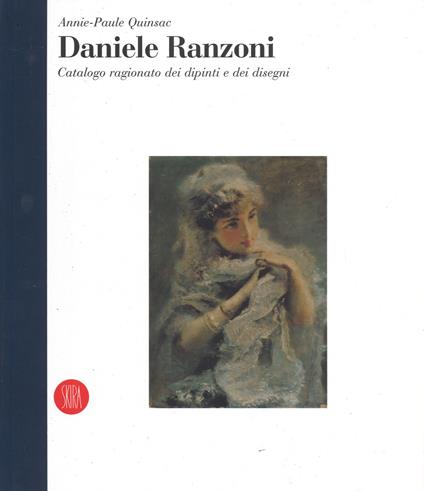 Daniele Ranzoni. «Catalogo ragionato dei dipinti e dei disegni». Ediz. a colori - Annie-Paule Quinsac - copertina