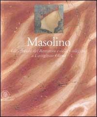 Masolino. Gli affreschi del battistero e della Collegiata a Castiglione Olona - Carlo Bertelli - copertina