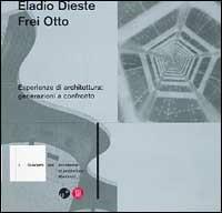 Eladio Dieste e Frei Otto. Esperienze di architettura: generazioni a confronto - copertina