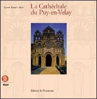 La cathédrale du Puy-en-Velay. Ediz. francese - Xavier Barral i Altet - copertina