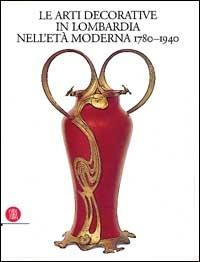 Le arti decorative in Lombardia nell'età moderna (1780-1940). Vol. 2 - copertina