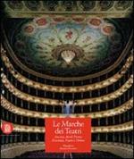 Le marche dei teatri. Ascoli Piceno e Macerata. Ancona e Pesaro. Ediz. bilingue