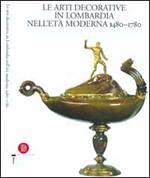 Le arti decorative in Lombardia nell'età moderna (1480-1780). Vol. 1