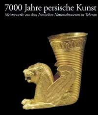 Siebentausend Jahre persische Kunst. Meisterwerke aus dem iranischen Nationalmuseum in Teheran - copertina
