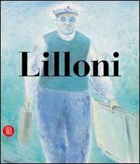 Umberto Lilloni. Catalogo ragionato. Ediz. illustrata