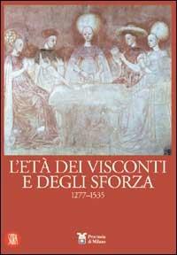 L' età dei Visconti e degli Sforza - Alma Gamberini,Francesco Somaini - copertina