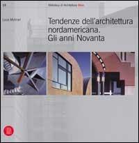 Tendenze dell'architettura nord americana. Gli anni novanta - Luca Molinari - 2