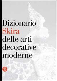 Dizionario Skira delle arti decorative moderne 1851-1942 - Valerio Terraroli - copertina