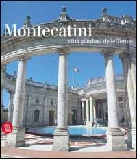 Montecatini città giardino delle terme. Ediz. illustrata - Maria Adriana Giusti - copertina