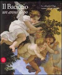 Baciccio un anno dopo. La collezione Chigi. Restauri e nuove scoperte. Ediz. illustrata