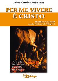Per me vivere è Cristo. Incontro a san Paolo con la Lettera ai filippesi - copertina