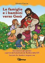 Le famiglie e i bambini verso Gesù. Un itinerario per genitori a partire dal Catechismo dei Bambini della CEI Lasciate che i bambini vengano a me