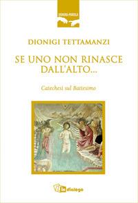 Se uno non rinasce dall'alto... Catechesi sul battesimo - Dionigi Tettamanzi - copertina