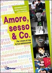 Amore, sesso & Co. Per vivere al top la tua adolescenza - Rosangela Carù,Monica Pinciroli,Luisa Santoro - copertina