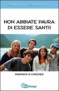 Non abbiate paura di essere santi. Proposta di catechesi. Venite e vedrete. - copertina