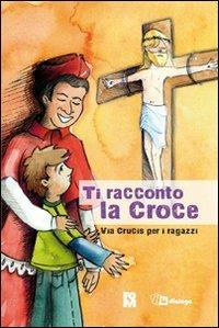 Ti racconto la croce. Via crucis per i ragazzi - copertina