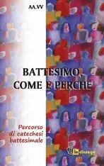 Libro Battesimo, come e perché. Percorso di catechesi battesimale Ivano Valagussa , Franco Carnevali , Maria Teresa Antognazza