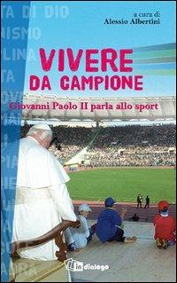 Vivere da campione. Giovanni Paolo II parla allo sport - copertina