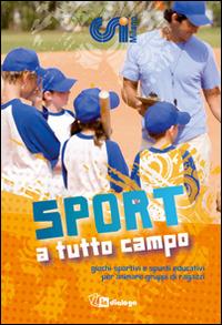 Sport a tutto campo. Giochi sportivi e spunti educativi per animare gruppi di ragazzi - copertina