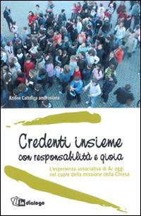 Credenti insieme con responsabilità e gioia. L'esperienza associativa di AC oggi nel cuore della missione della Chiesa - Franco Miano,Guido Formigoni,Giuseppina De Simone - copertina